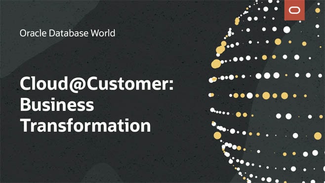 Oracle Cloud@Customer: Business Transformation with Optimal TCO